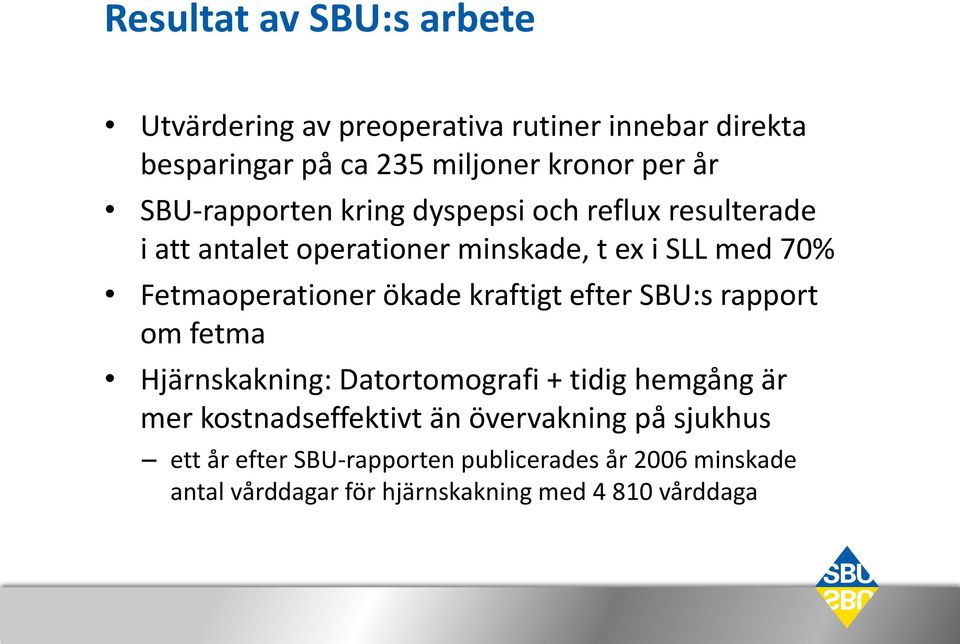 ökade kraftigt efter SBU:s rapport om fetma Hjärnskakning: Datortomografi + tidig hemgång är mer kostnadseffektivt än