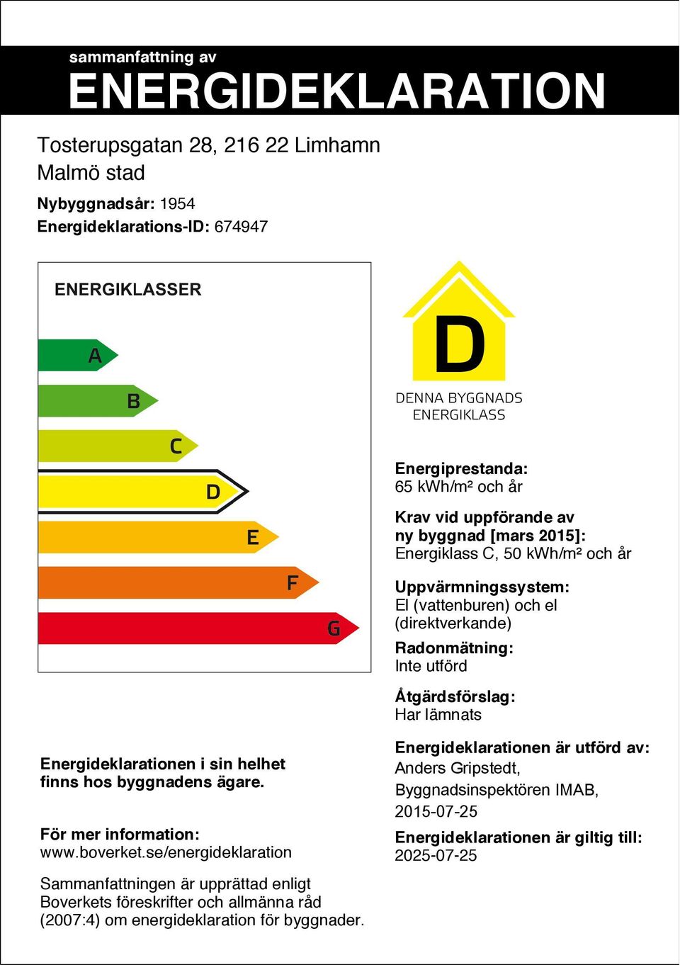 Energideklarationen i sin helhet finns hos byggnadens ägare. För mer information: www.boverket.