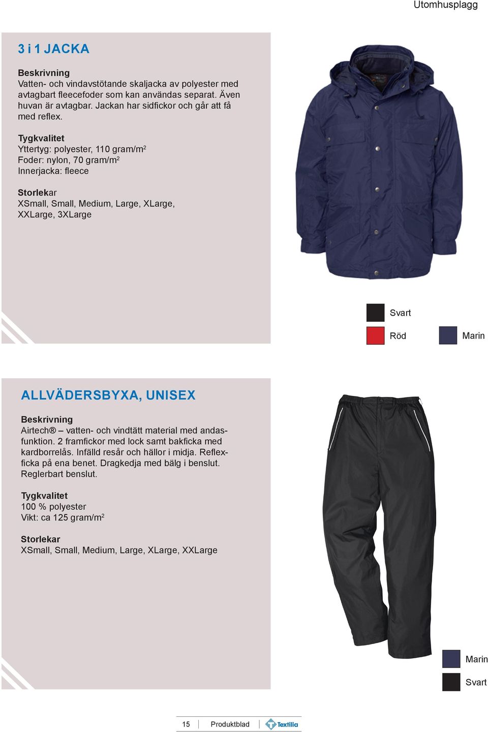 Yttertyg: polyester, 110 gram/m 2 Foder: nylon, 70 gram/m 2 Innerjacka: fleece XSmall, Small, Medium, Large, XLarge, XXLarge, 3XLarge Röd Marin ALLVÄDERSBYXA, UNISEX