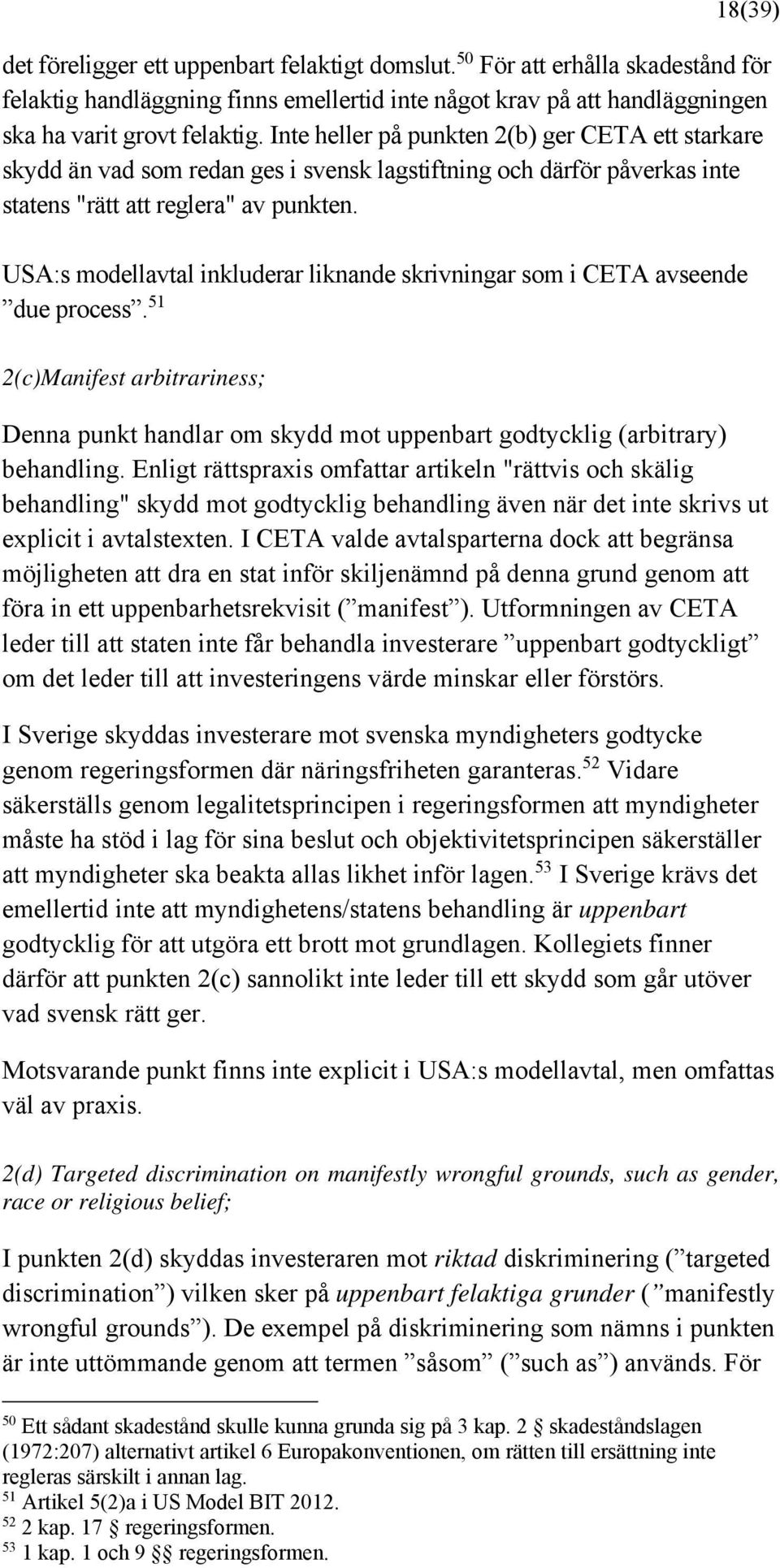 USA:s modellavtal inkluderar liknande skrivningar som i CETA avseende due process. 51 2(c)Manifest arbitrariness; Denna punkt handlar om skydd mot uppenbart godtycklig (arbitrary) behandling.