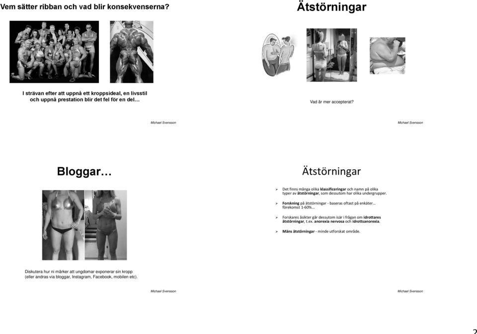Bloggar Ätstörningar Det finns många olika klassificeringar och namn på olika typer av ätstörningar, som dessutom har olika undergrupper.