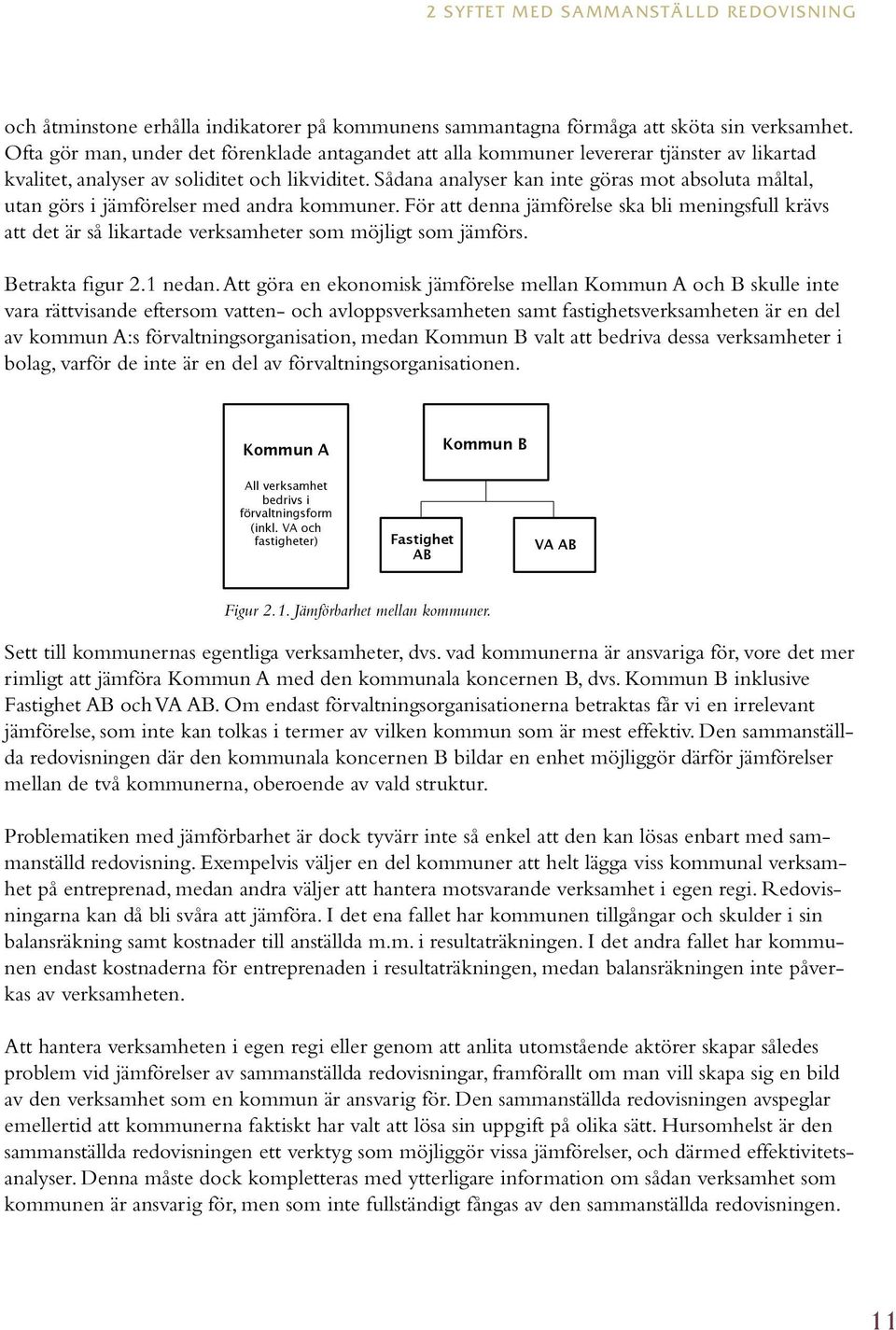 Sådana analyser kan inte göras mot absoluta måltal, utan görs i jämförelser med andra kommuner.