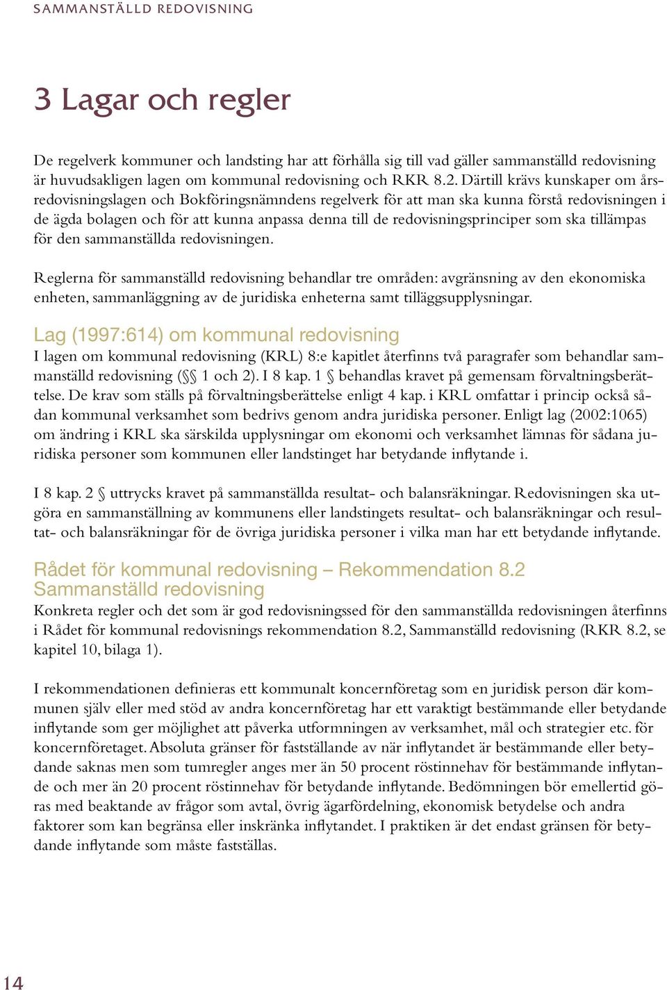 redovisningsprinciper som ska tillämpas för den sammanställda redovisningen.