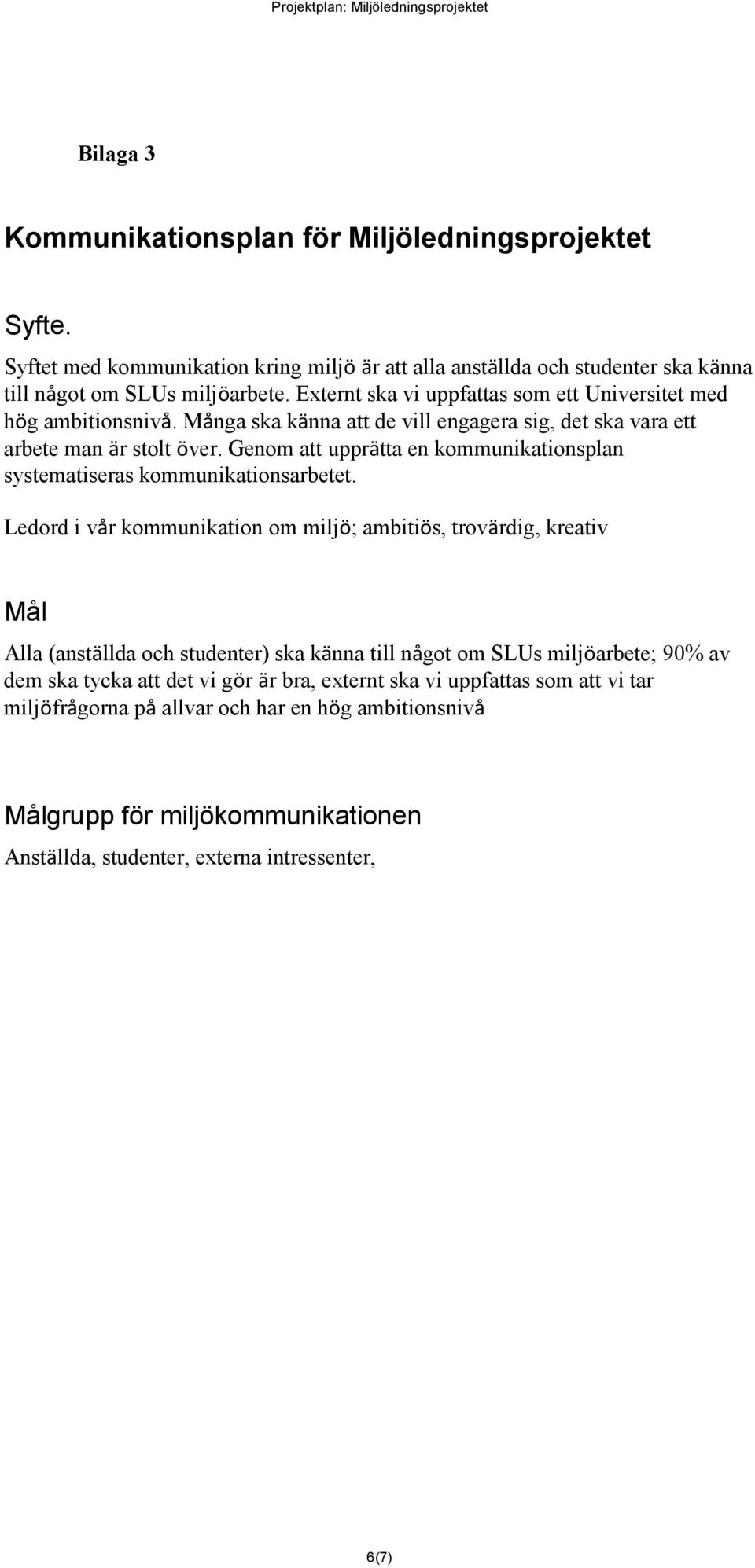 Genom att upprätta en kommunikationsplan systematiseras kommunikationsarbetet.