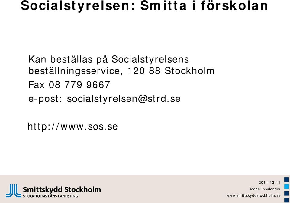beställningsservice, 120 88 Stockholm Fax