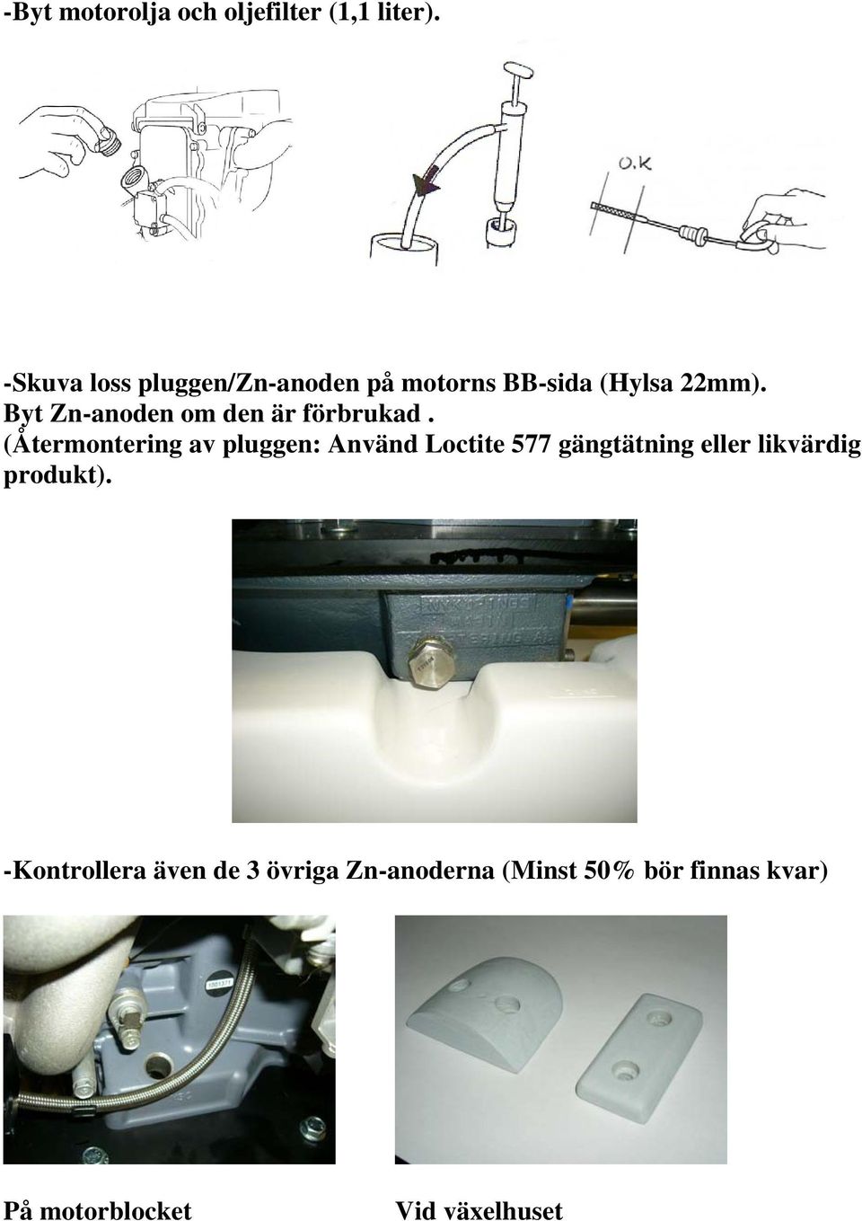 Byt Zn-anoden om den är förbrukad.