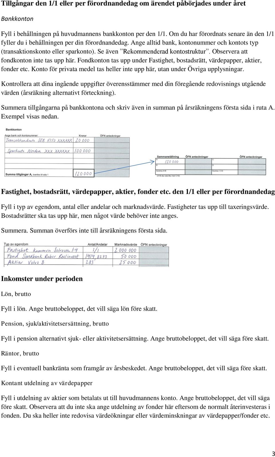 Se även Rekommenderad kontostruktur. Observera att fondkonton inte tas upp här. Fondkonton tas upp under Fastighet, bostadsrätt, värdepapper, aktier, fonder etc.