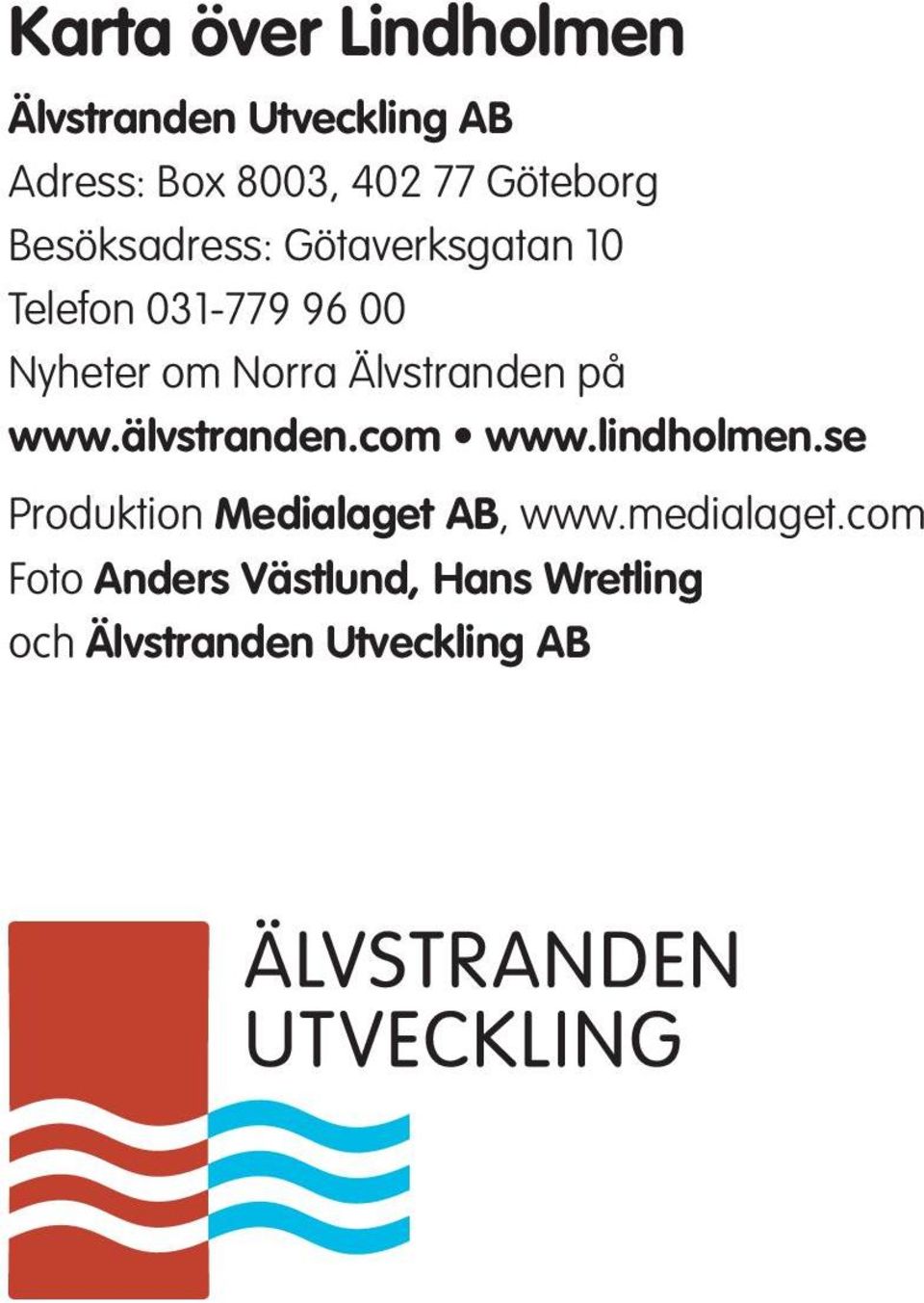 på www.älvstranden.com www.lindholmen.se roduktion Medialaget AB, www.