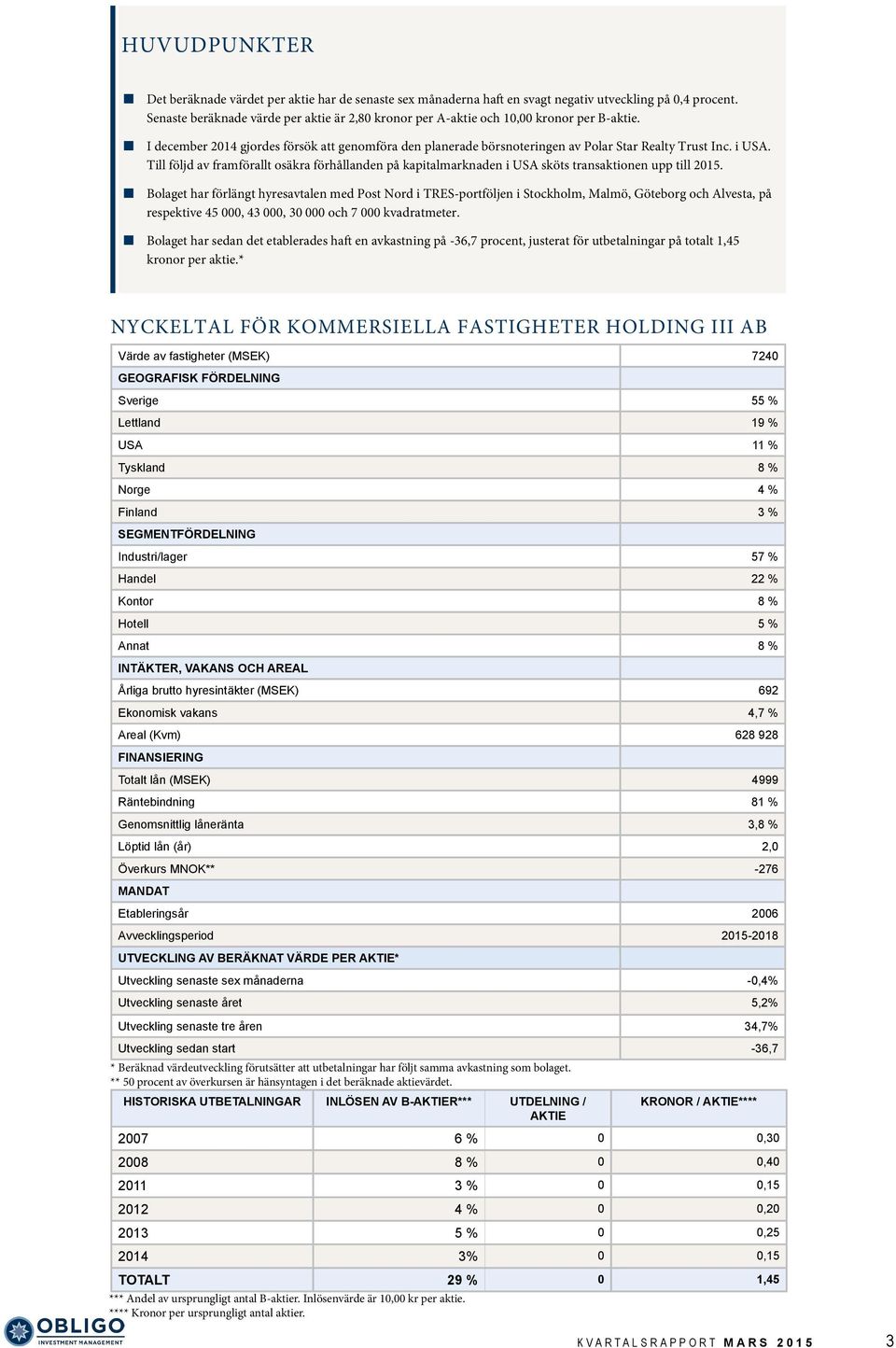 i USA. Till följd av framförallt osäkra förhållanden på kapitalmarknaden i USA sköts transaktionen upp till 2015.