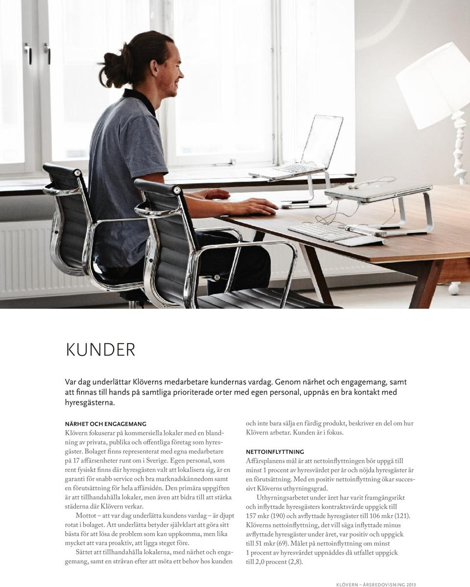 NÄRHET OCH ENGAGEMANG Klövern fokuserar på kommersiella lokaler med en blandning av privata, publika och offentliga företag som hyresgäster.