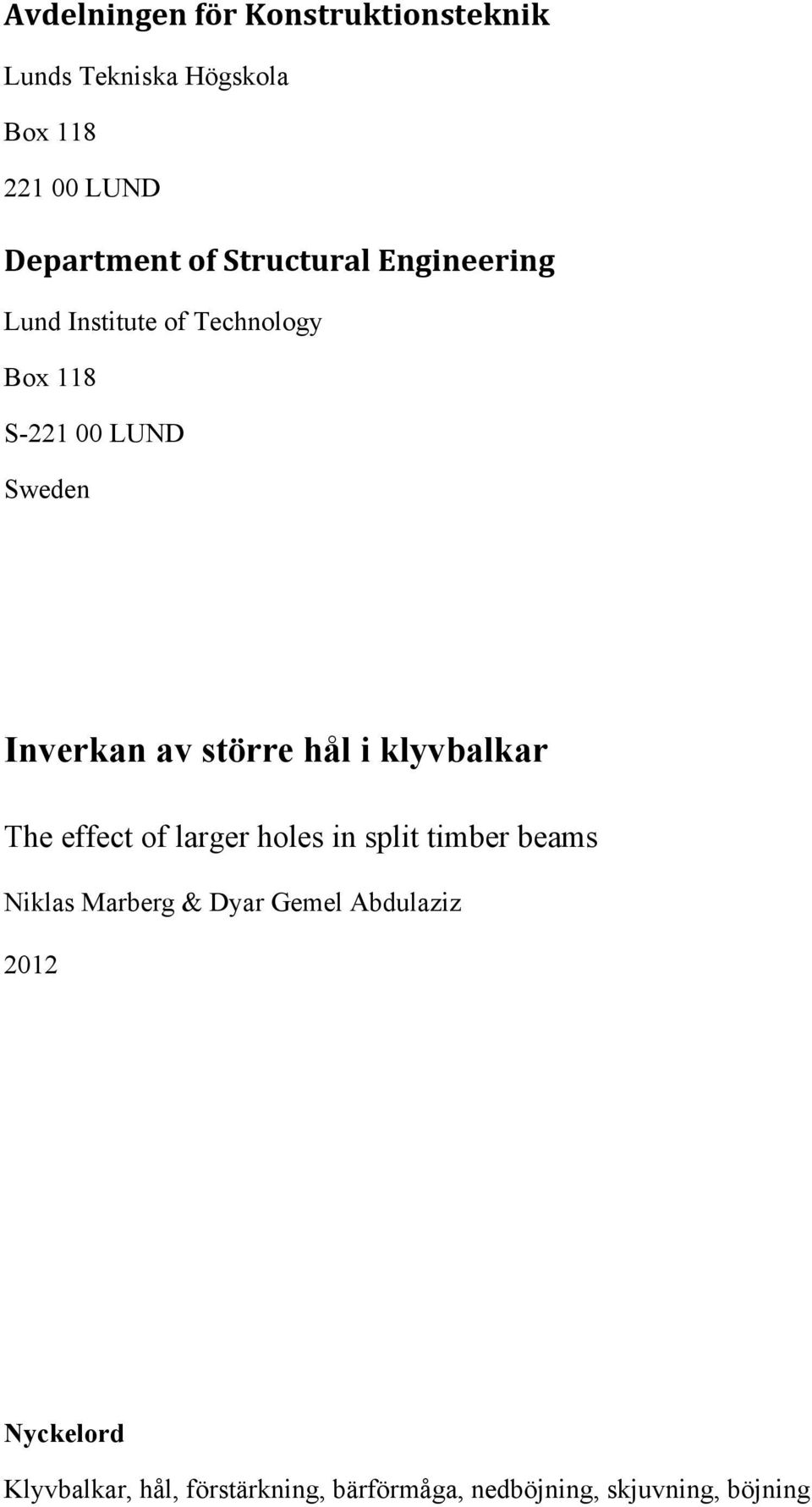 större hål i klyvbalkar The effect of larger holes in split timber beams Niklas Marberg & Dyar