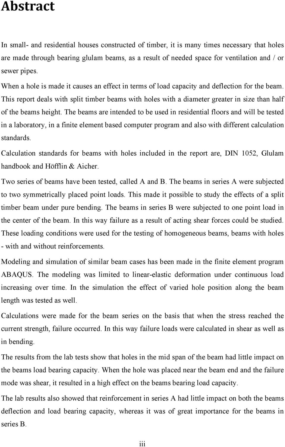 This report deals with split timber beams with holes with a diameter greater in size than half of the beams height.