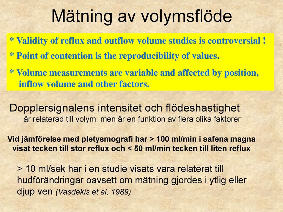 Dopplersignalens intensitet och flödeshastighet är relaterad till volym, men är en funktion av flera olika faktorer Vid jämförelse med pletysmografi har > 100