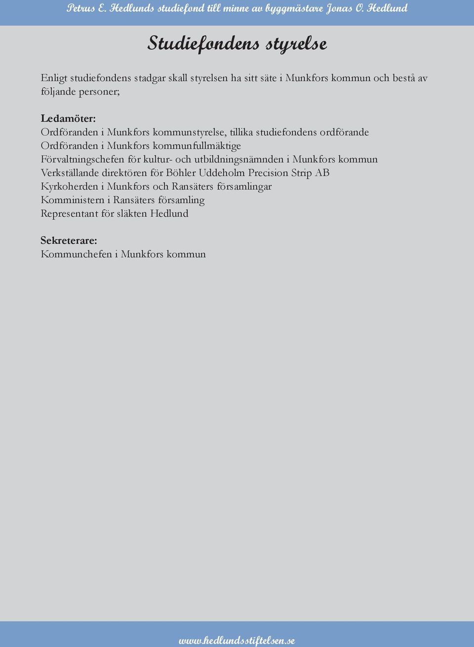 utbildningsnämnden i Munkfors kommun Verkställande direktören för Böhler Uddeholm Precision Strip AB Kyrkoherden i Munkfors och Ransäters