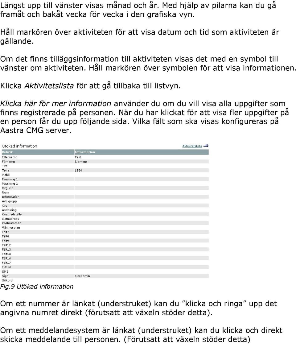 Håll markören över symbolen för att visa informationen. Klicka Aktivitetslista för att gå tillbaka till listvyn.