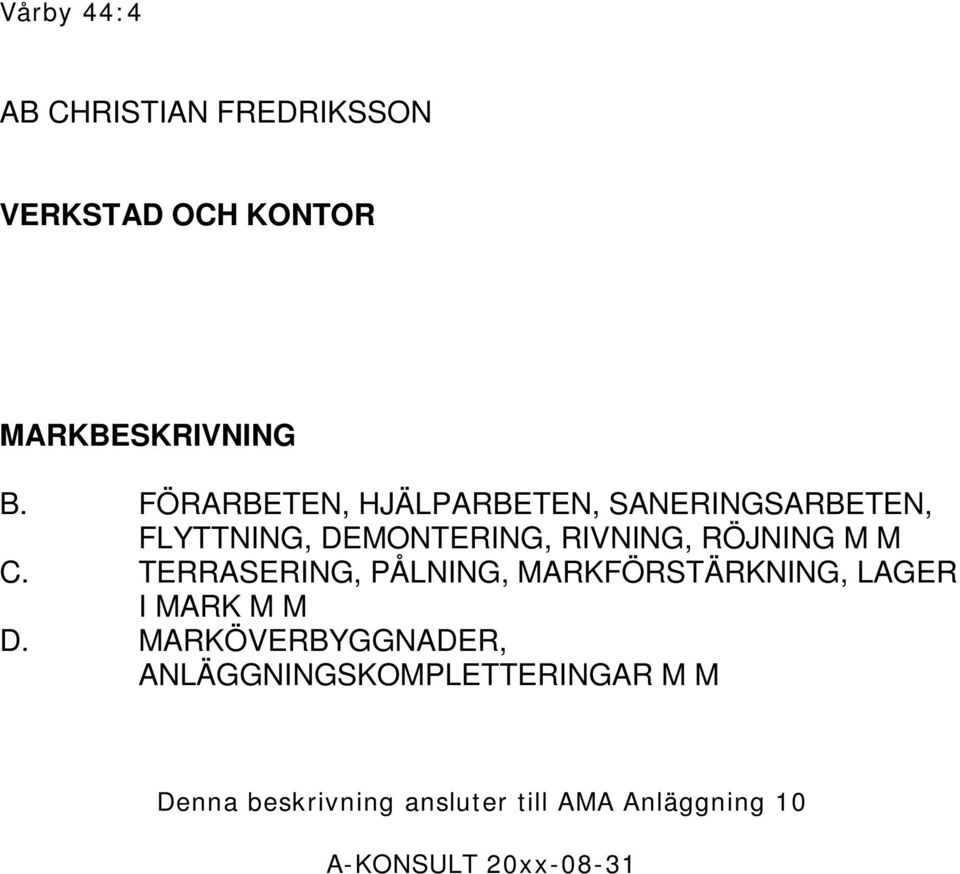 M C. TERRASERING, PÅLNING, MARKFÖRSTÄRKNING, LAGER I MARK M M D.