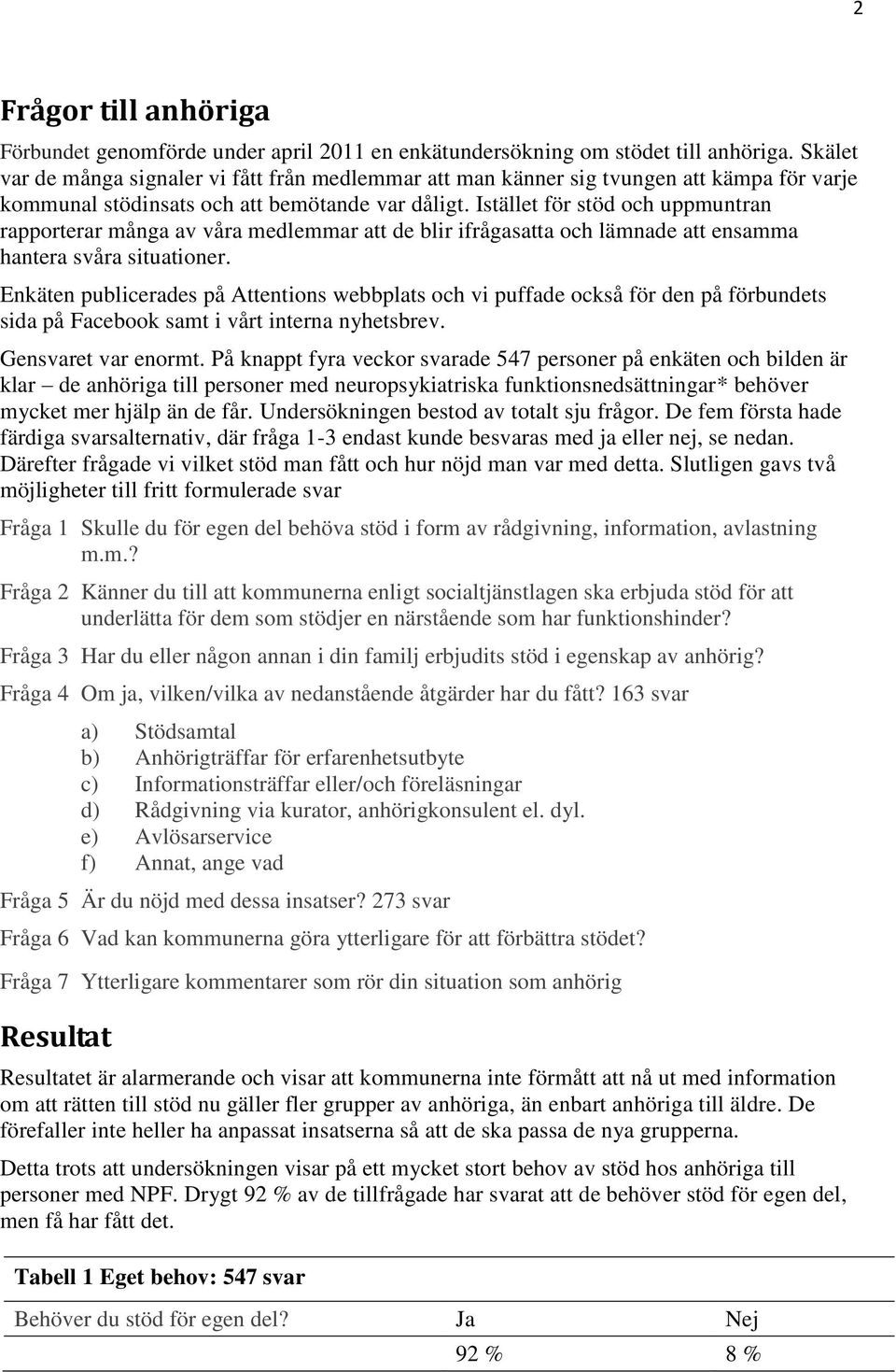 Istället för stöd och uppmuntran rapporterar många av våra medlemmar att de blir ifrågasatta och lämnade att ensamma hantera svåra situationer.