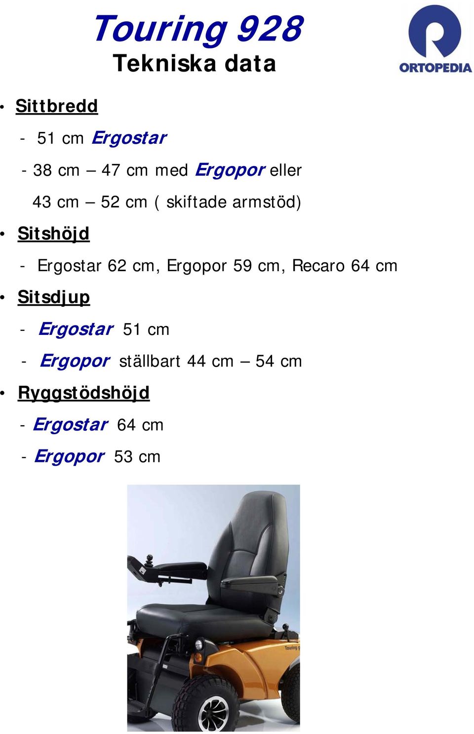 Ergostar 62 cm, Ergopor 59 cm, Recaro 64 cm Sitsdjup - Ergostar 51