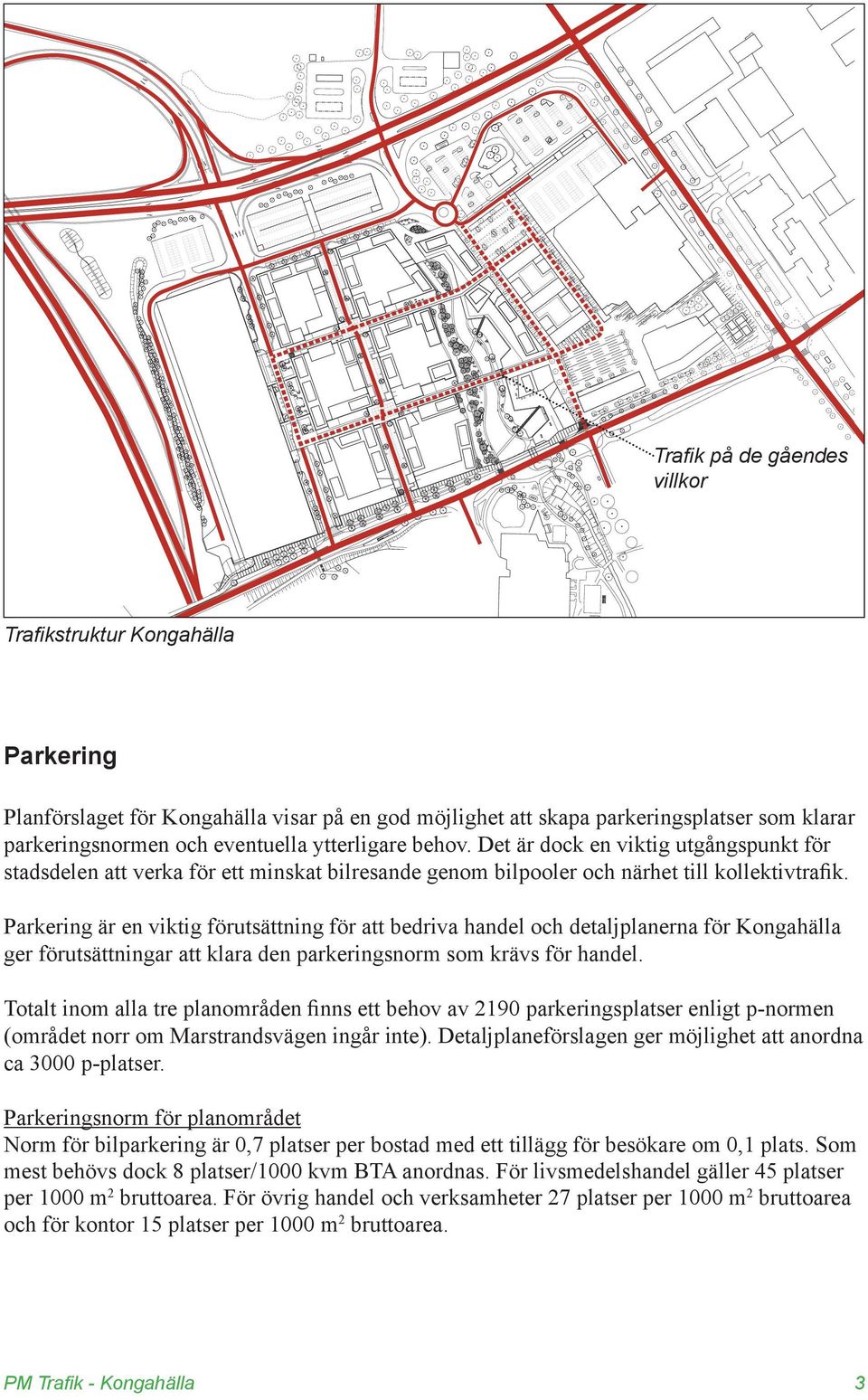 Parkering är en viktig förutsättning för att bedriva handel och detaljplanerna för Kongahälla ger förutsättningar att klara den parkeringsnorm som krävs för handel.