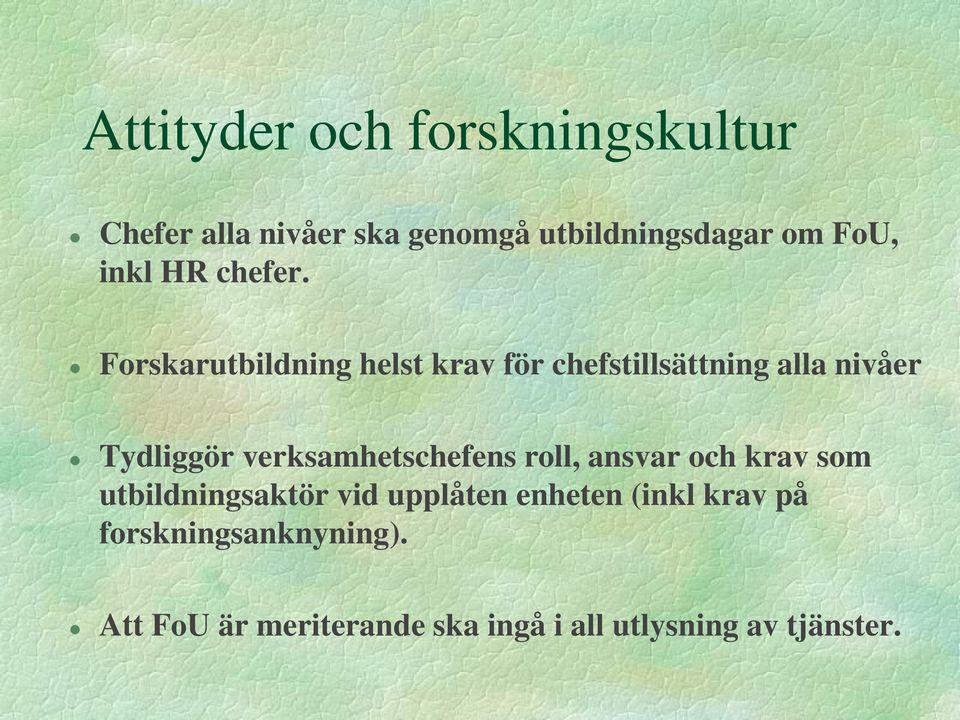 Forskarutbildning helst krav för chefstillsättning alla nivåer Tydliggör