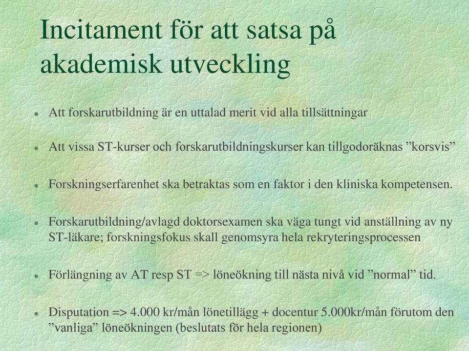 Forskarutbildning/avlagd doktorsexamen ska väga tungt vid anställning av ny ST-läkare; forskningsfokus skall genomsyra hela rekryteringsprocessen
