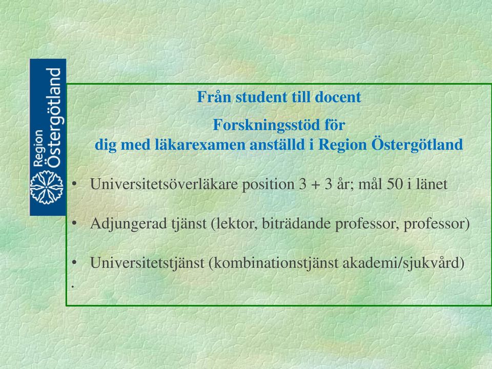 3 år; mål 50 i länet Adjungerad tjänst (lektor, biträdande