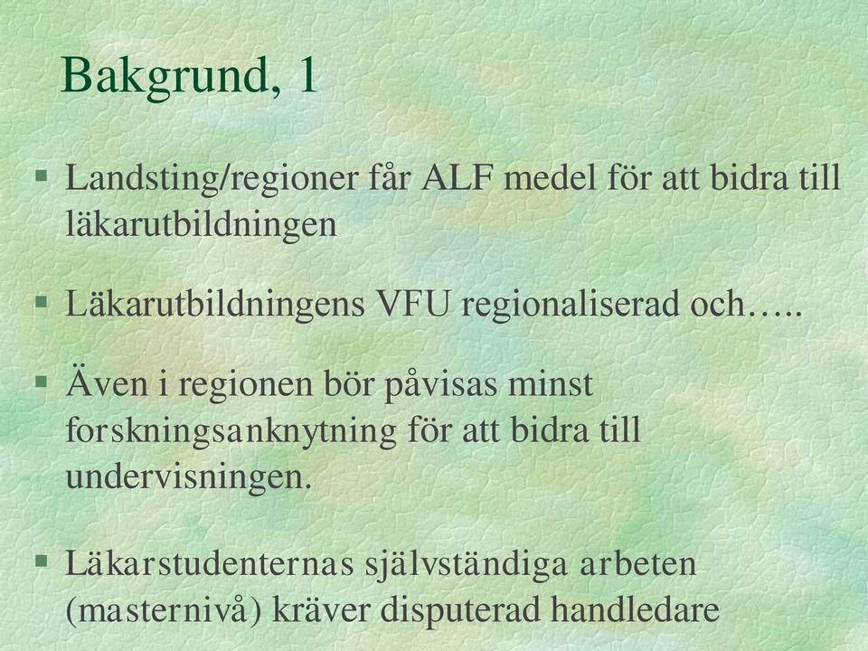 . Även i regionen bör påvisas minst forskningsanknytning för att bidra