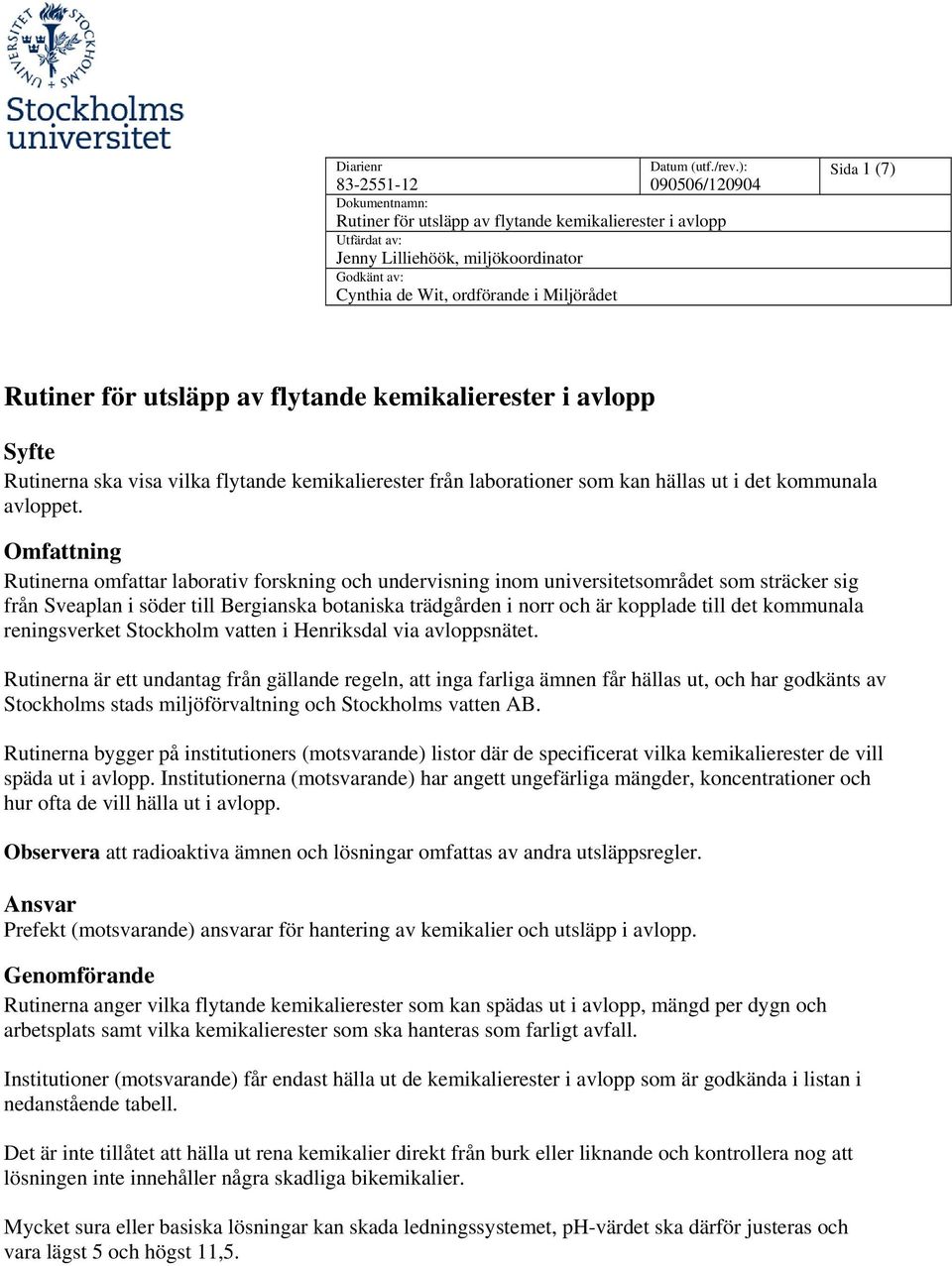 kommunala reningsverket Stockholm vatten i Henriksdal via avloppsnätet.