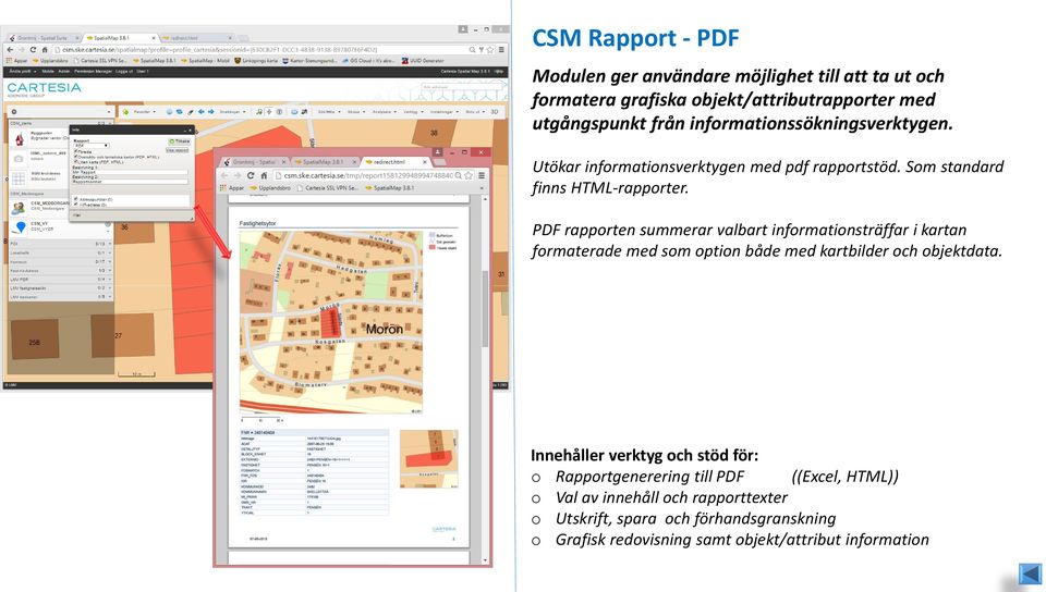 PDF rapporten summerar valbart informationsträffar i kartan formaterade med som option både med kartbilder och objektdata.