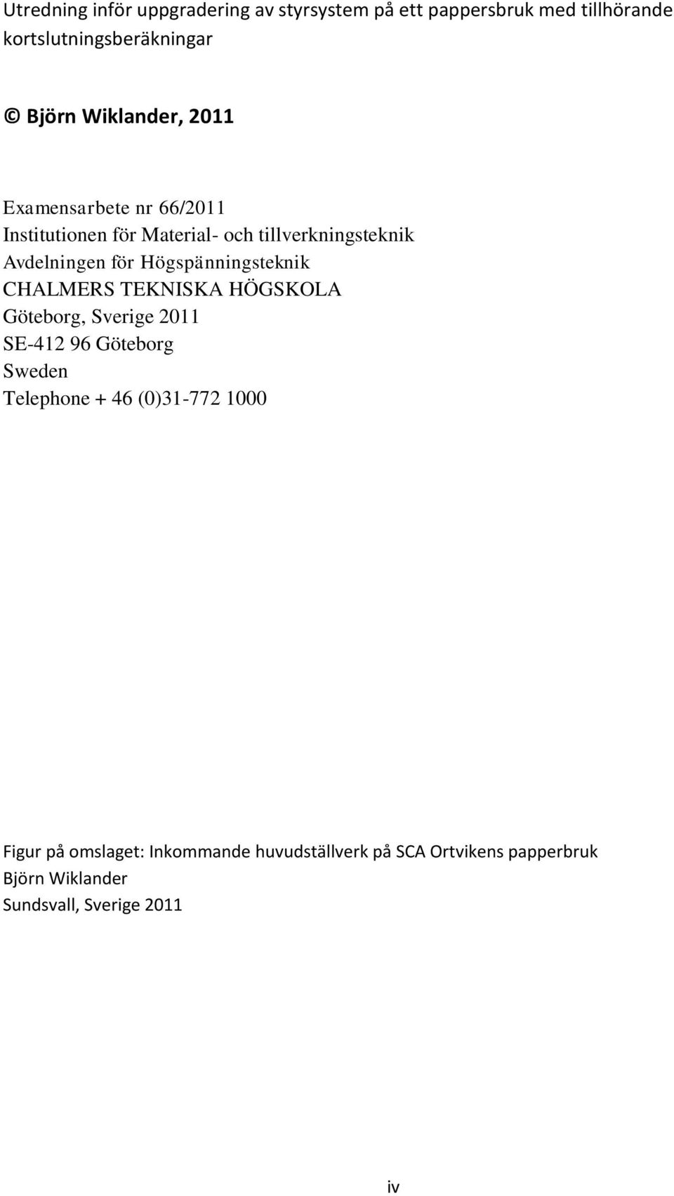 Högspänningsteknik CHALMER TEKNIKA HÖGKOLA Göteborg, verige 011 E-41 96 Göteborg weden Telephone + 46 (0)31-77