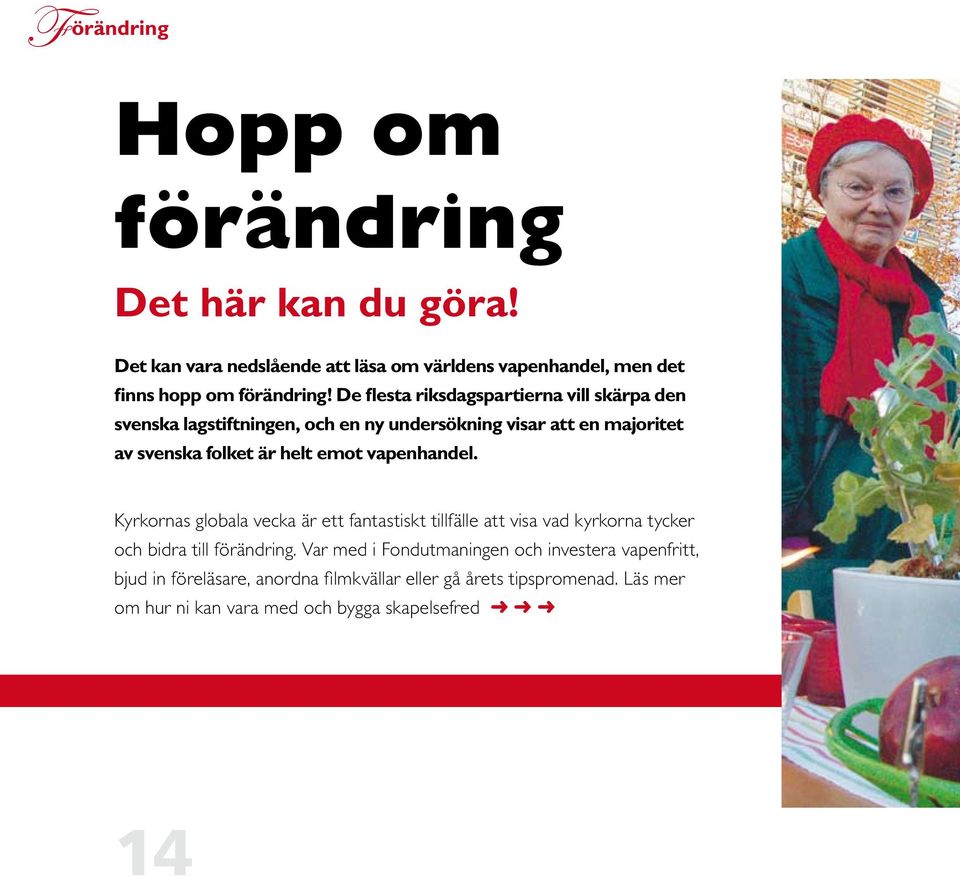 vapenhandel. Kyrkornas globala vecka är ett fantastiskt tillfälle att visa vad kyrkorna tycker och bidra till förändring.