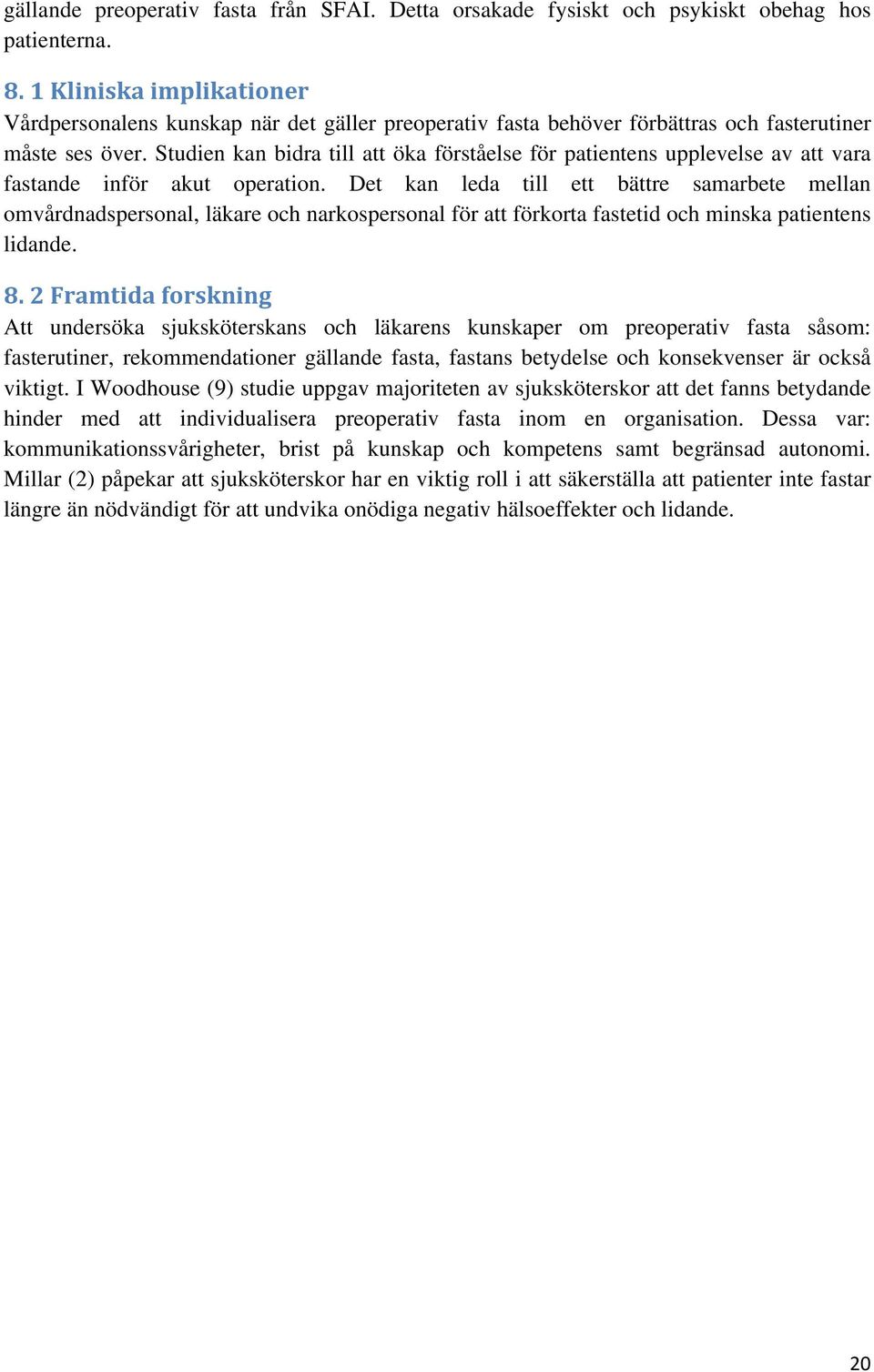 Studien kan bidra till att öka förståelse för patientens upplevelse av att vara fastande inför akut operation.
