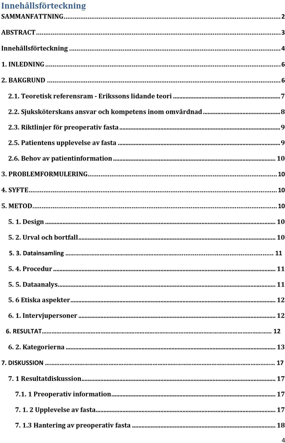 .. 10 5. 2. Urval och bortfall... 10 5. 3. Datainsamling... 11 5. 4. Procedur... 11 5. 5. Dataanalys... 11 5. 6 Etiska aspekter... 12 6. 1. Intervjupersoner... 12 6. RESULTAT 12 6. 2. Kategorierna.