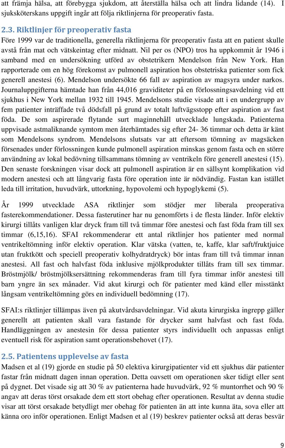 Nil per os (NPO) tros ha uppkommit år 1946 i samband med en undersökning utförd av obstetrikern Mendelson från New York.