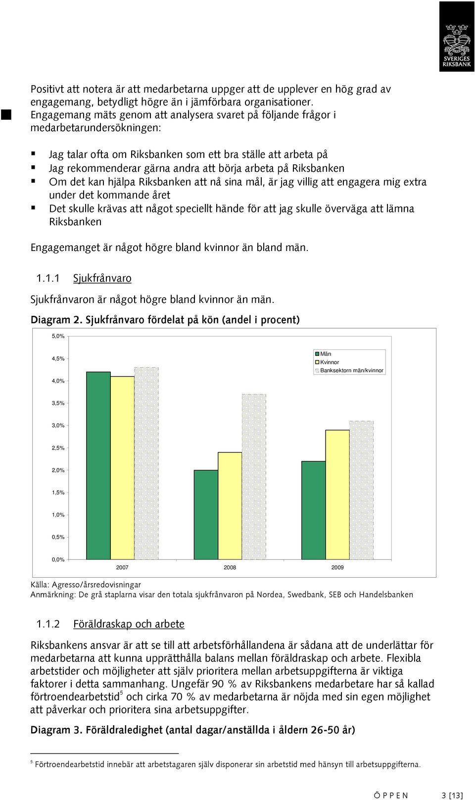 på Riksbanken Om det kan hjälpa Riksbanken att nå sina mål, är jag villig att engagera mig extra under det kommande året Det skulle krävas att något speciellt hände för att jag skulle överväga att