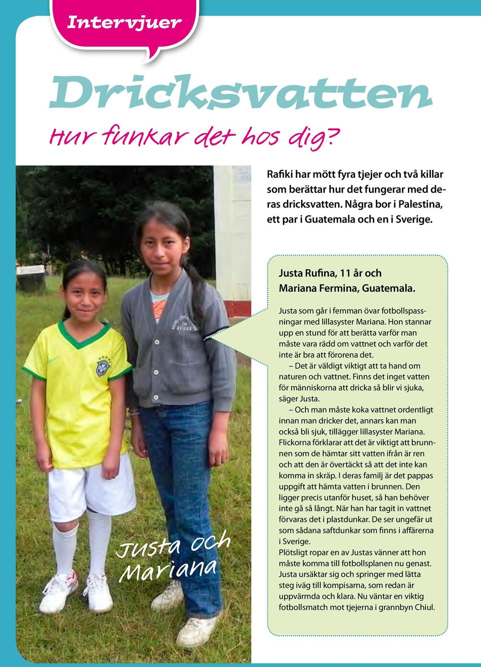 Justa och Mar iana Justa som går i femman övar fotbollspassningar med lillasyster Mariana.