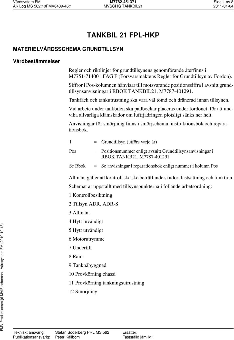 Siffror i -kolumnen hänvisar till motsvarande positionssiffra i avsnitt grundtillsynsanvisningar i RBOK TANKBIL2, M7787-4029.