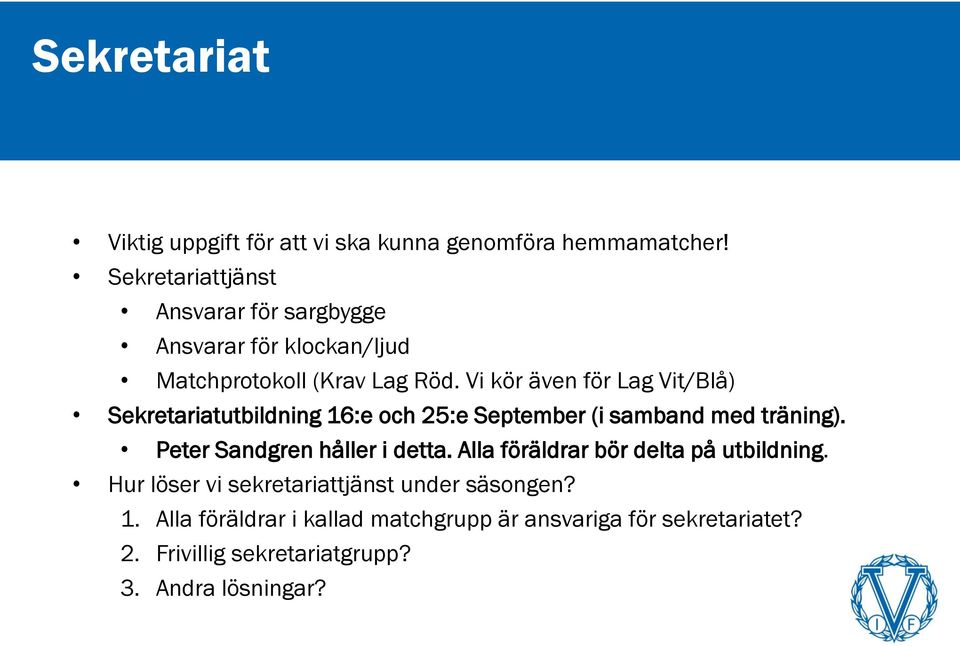 Vi kör även för Lag Vit/Blå) Sekretariatutbildning 16:e och 25:e September (i samband med träning).