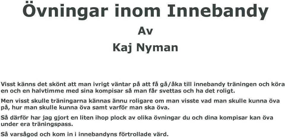 Men visst skulle träningarna kännas ännu roligare om man visste vad man skulle kunna öva på, hur man skulle kunna öva samt varför