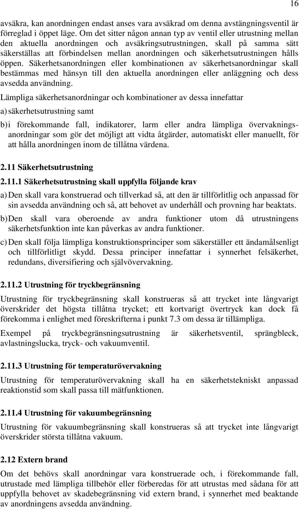 säkerhetsutrustningen hålls öppen.