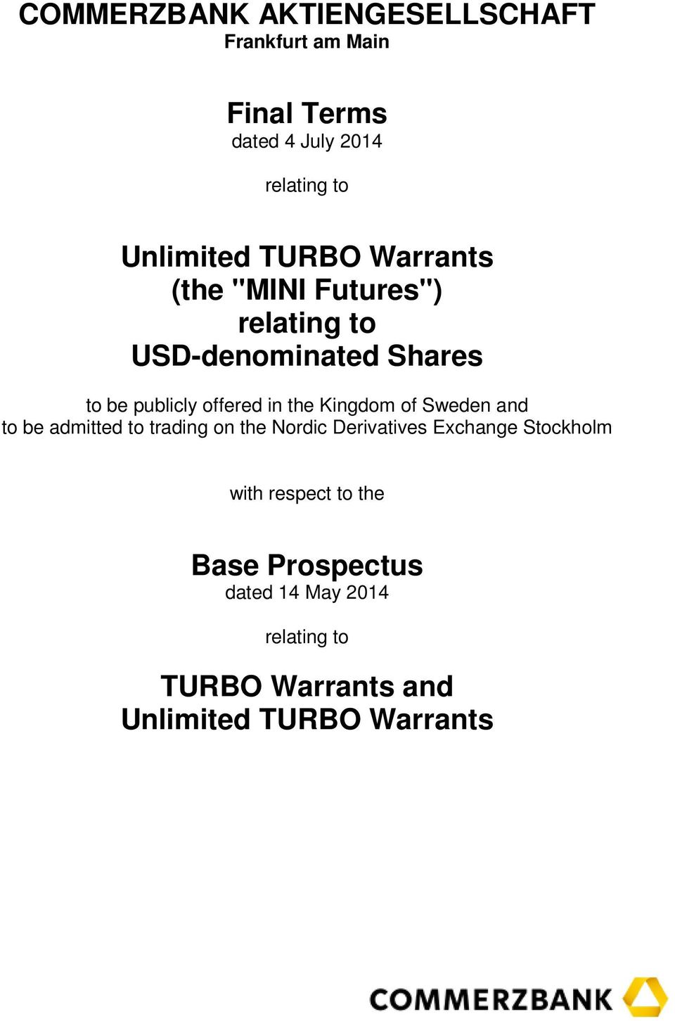 Kingdom of Sweden and to be admitted to trading on the Nordic Derivatives Exchange Stockholm with