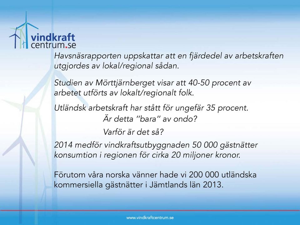 Utländsk arbetskraft har stått för ungefär 35 procent. Är detta bara av ondo? Varför är det så?