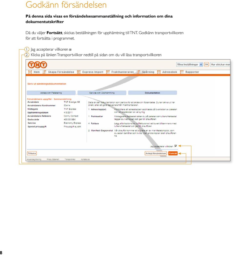 TNT. Godkänn transportvillkoren för att fortsätta i programmet. 1.