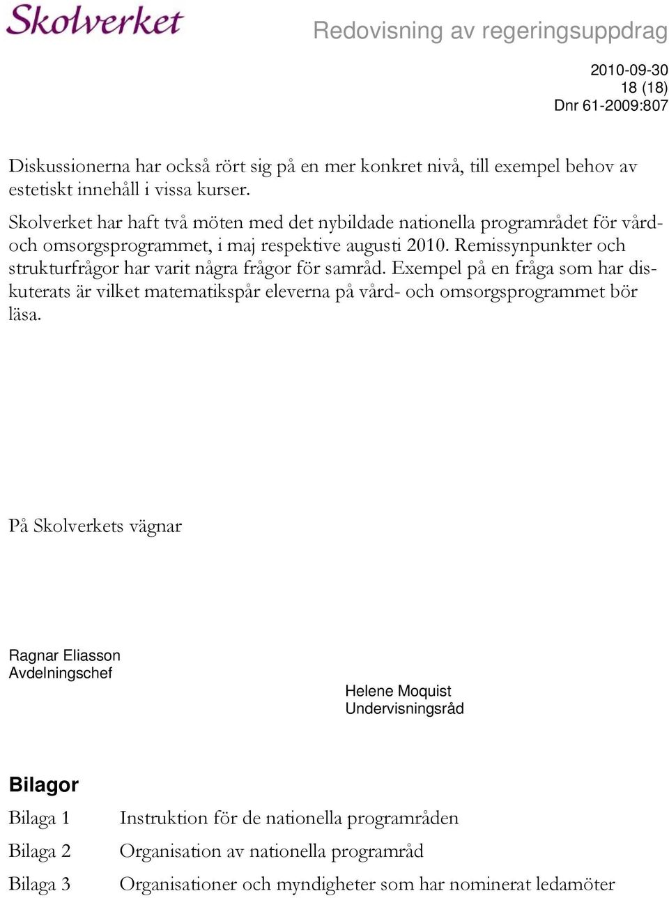 Remissynpunkter och strukturfrågor har varit några frågor för samråd.