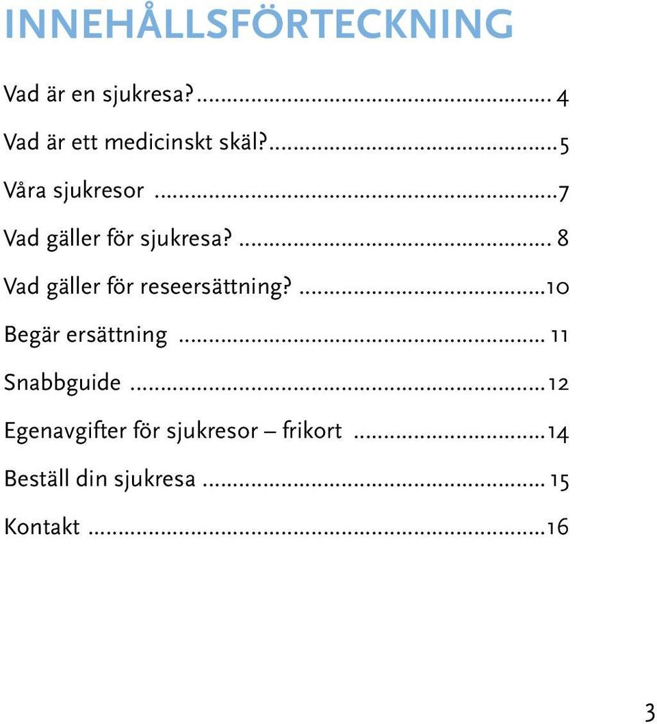 ... 8 Vad gäller för reseersättning?...10 Begär ersättning.