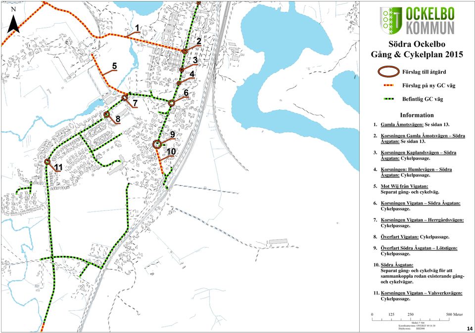 Korsningen Vigatan Södra Åsgatan: Cykelpassage. 7. Korsningen Vigatan Herrgårdsvägen: Cykelpassage. 8. Överfart Vigatan: Cykelpassage. 9.