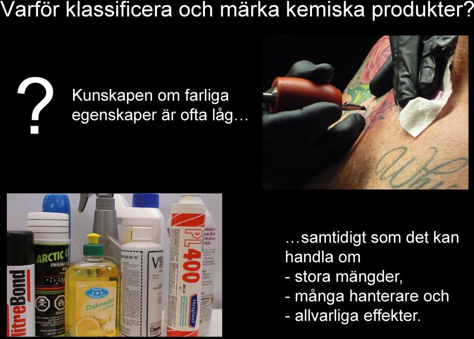 ? egenskaper Kunskapen om farliga är ofta låg