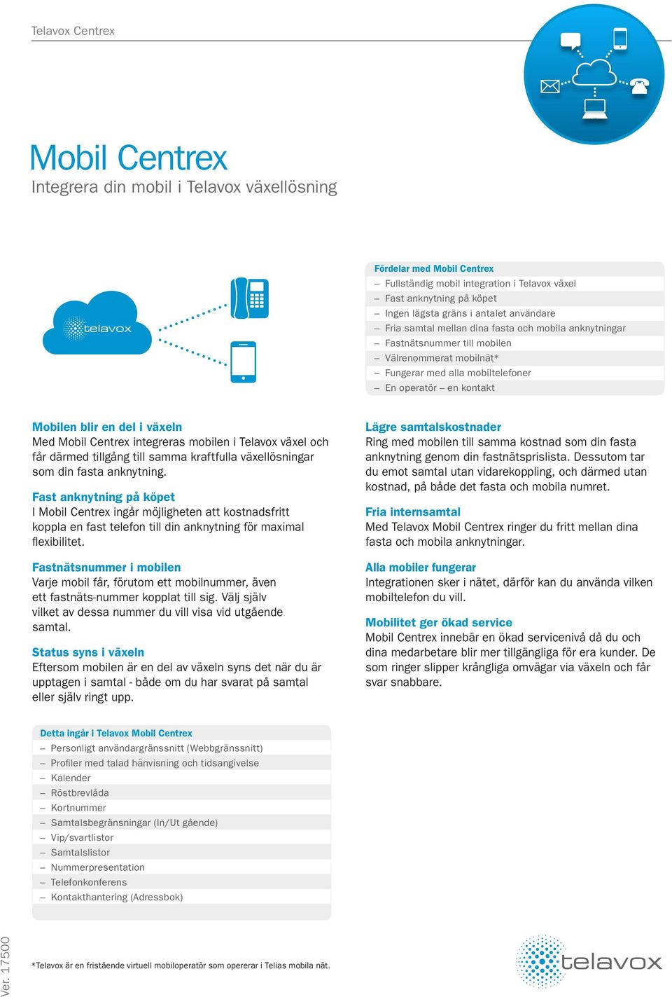 Centrex integreras mobilen i Telavox växel och får därmed tillgång till samma kraftfulla växellösningar som din fasta anknytning.