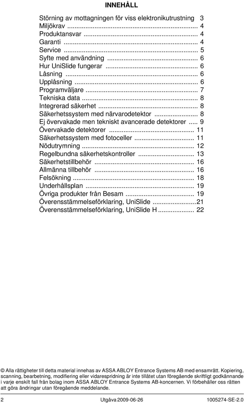 .. 11 Säkerhetssystem med fotoceller... 11 Nödutrymning... 12 Regelbundna säkerhetskontroller... 13 Säkerhetstillbehör... 16 Allmänna tillbehör... 16 Felsökning... 18 Underhållsplan.