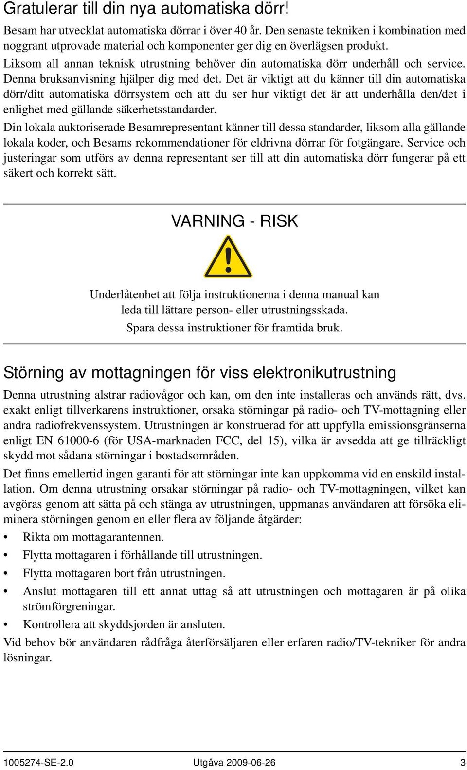 Liksom all annan teknisk utrustning behöver din automatiska dörr underhåll och service. Denna bruksanvisning hjälper dig med det.
